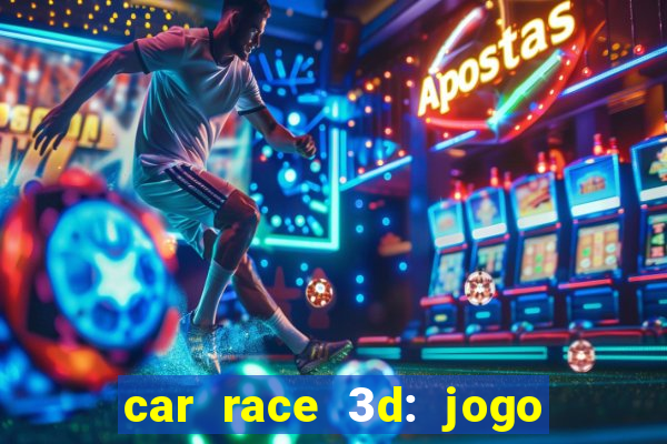 car race 3d: jogo de carros