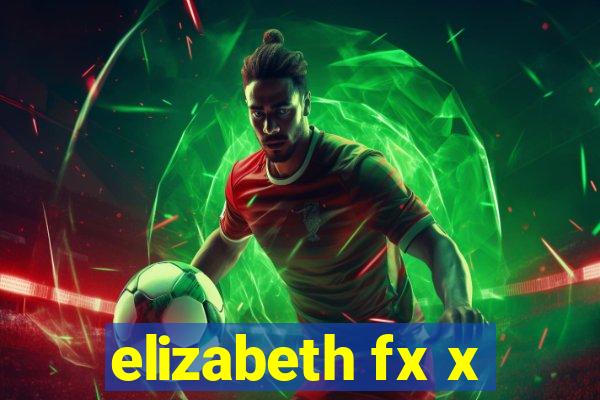 elizabeth fx x