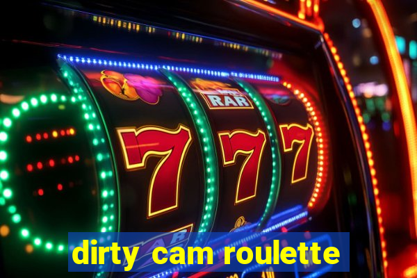 dirty cam roulette