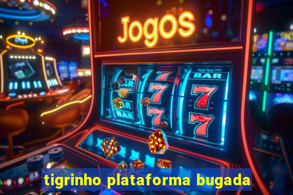 tigrinho plataforma bugada