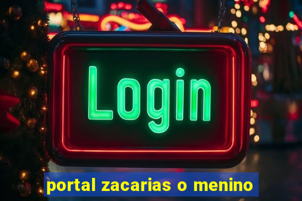 portal zacarias o menino