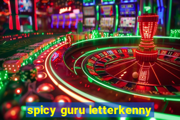 spicy guru letterkenny