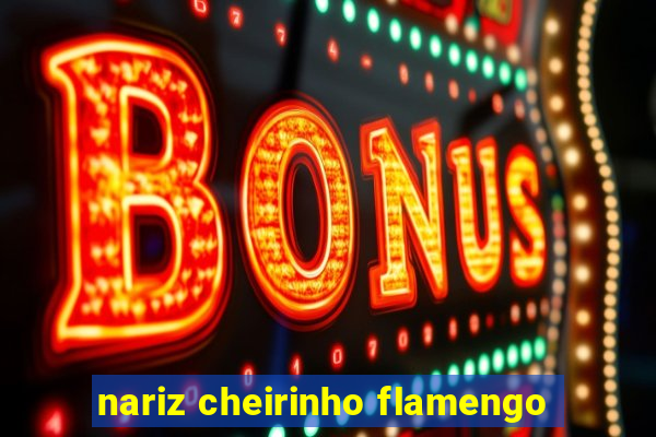 nariz cheirinho flamengo