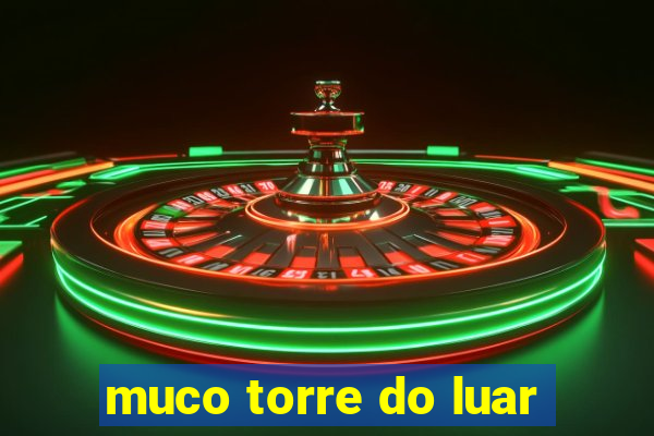 muco torre do luar