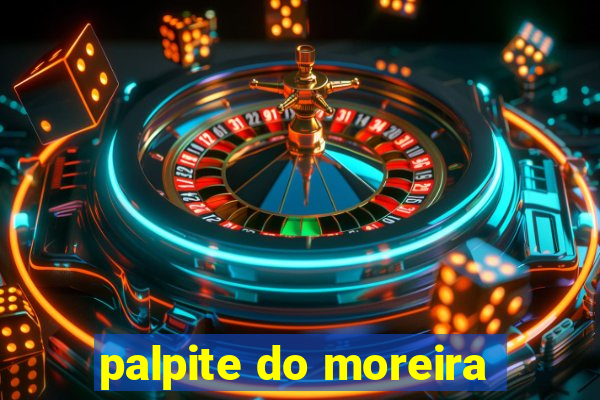 palpite do moreira