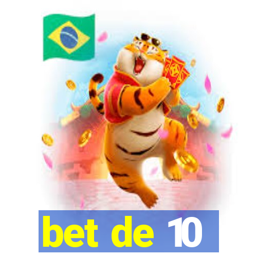 bet de 10