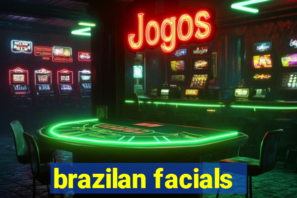 brazilan facials