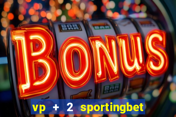 vp + 2 sportingbet o que significa