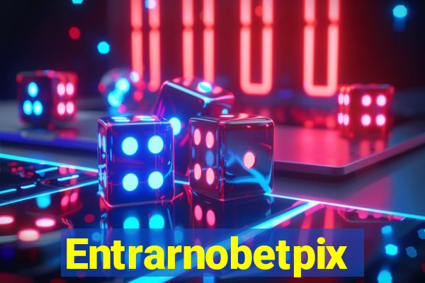 Entrarnobetpix