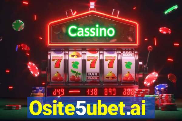 Osite5ubet.ai