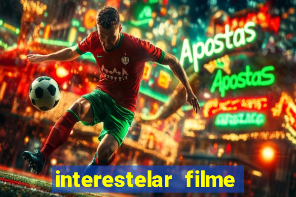 interestelar filme completo dublado