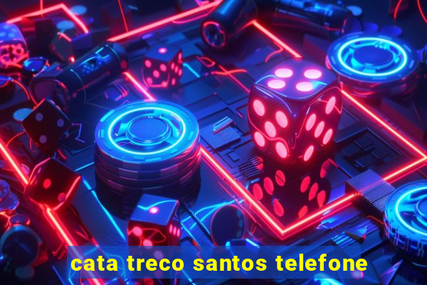 cata treco santos telefone