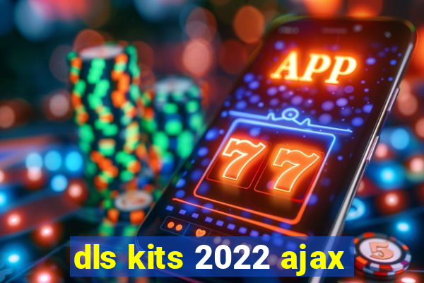 dls kits 2022 ajax