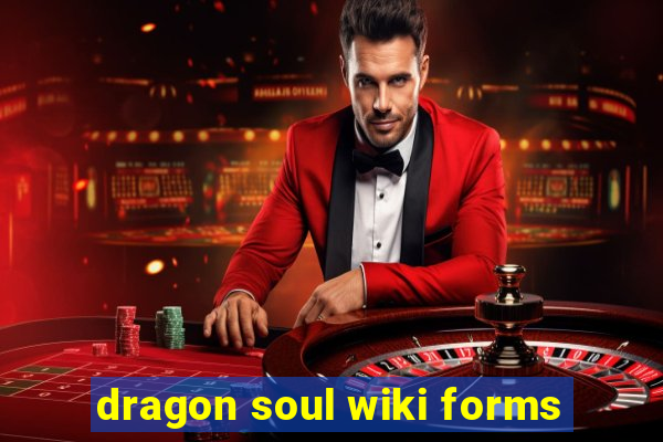 dragon soul wiki forms