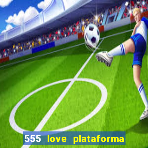 555 love plataforma de jogos