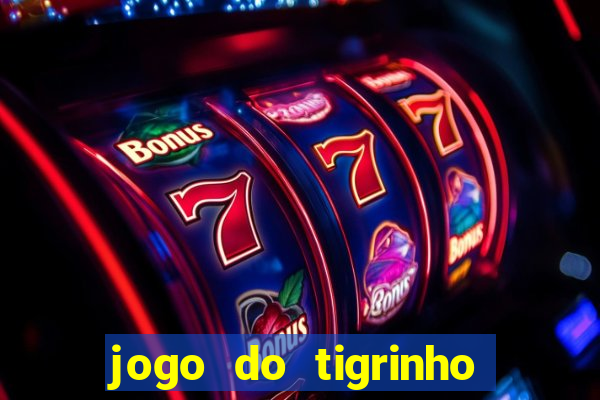 jogo do tigrinho que nao precisa depositar