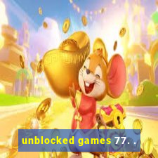 unblocked games 77. .