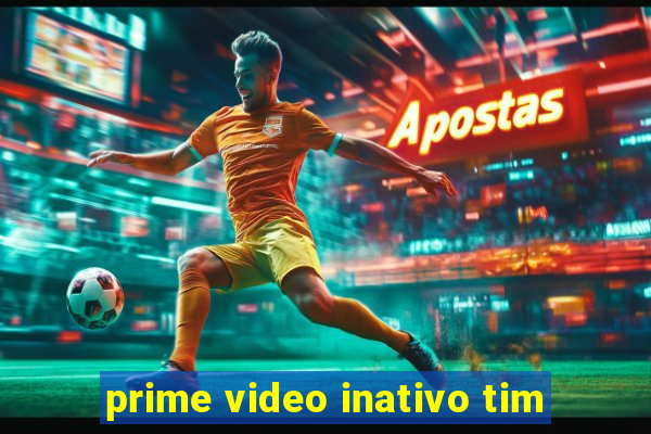 prime video inativo tim