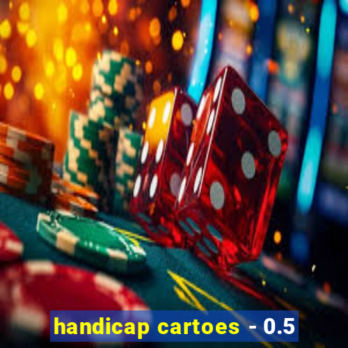 handicap cartoes - 0.5