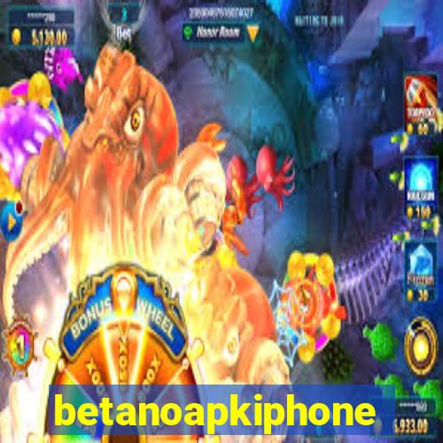 betanoapkiphone