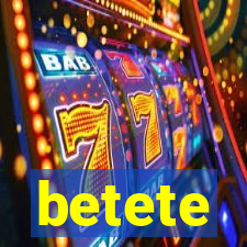 betete