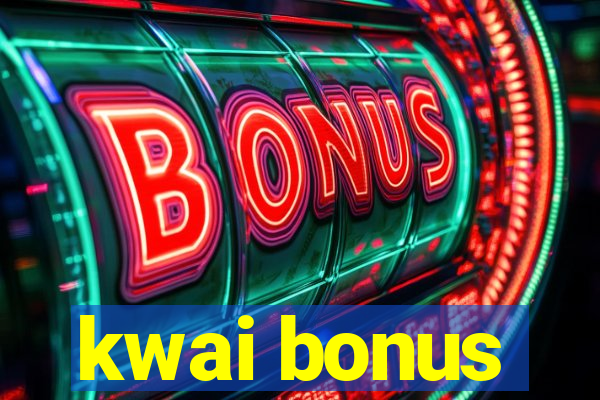 kwai bonus