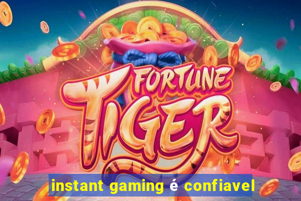 instant gaming é confiavel