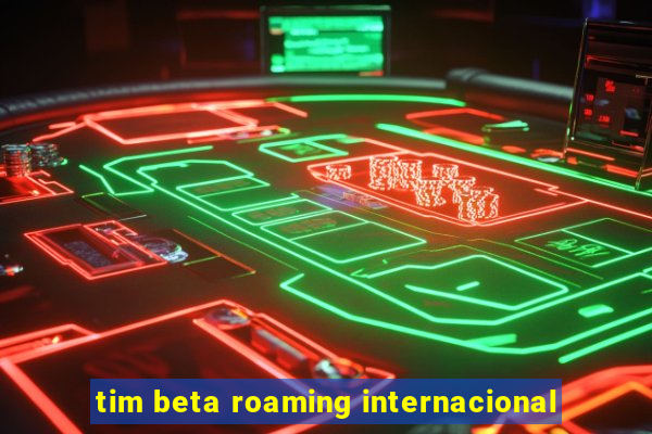 tim beta roaming internacional