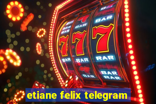 etiane felix telegram