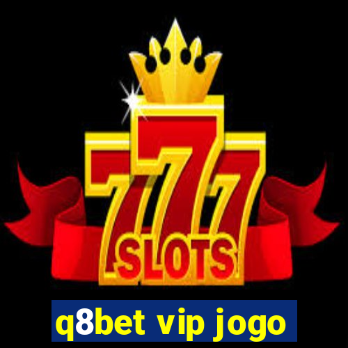 q8bet vip jogo