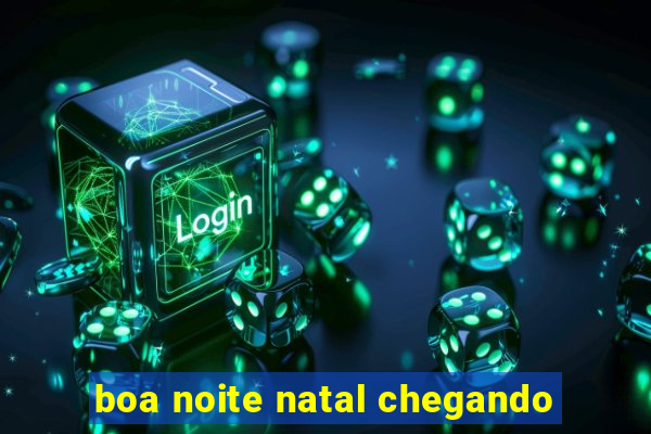 boa noite natal chegando