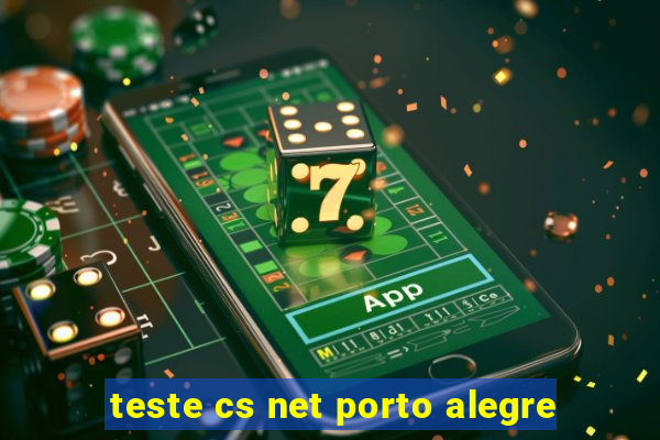 teste cs net porto alegre