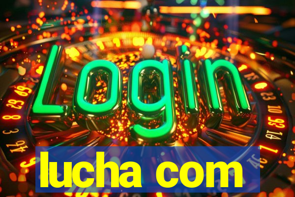 lucha com