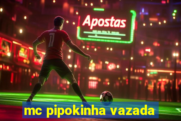 mc pipokinha vazada