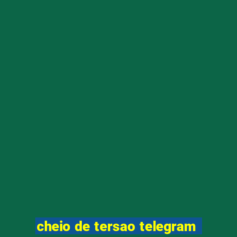 cheio de tersao telegram