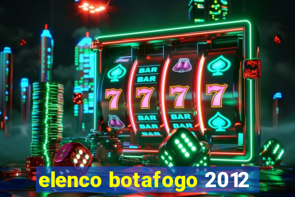 elenco botafogo 2012