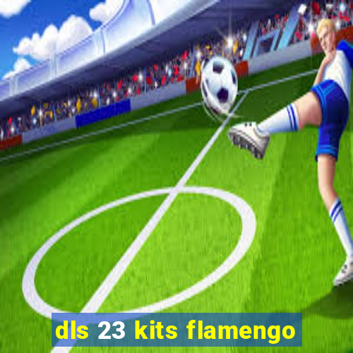 dls 23 kits flamengo