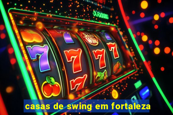 casas de swing em fortaleza