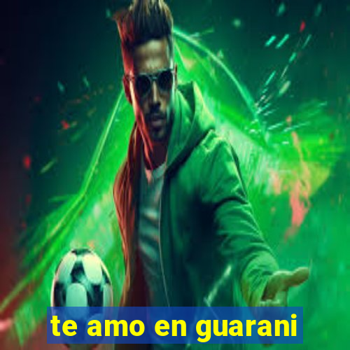 te amo en guarani