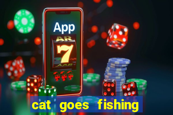 cat goes fishing free download