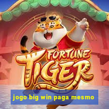 jogo big win paga mesmo