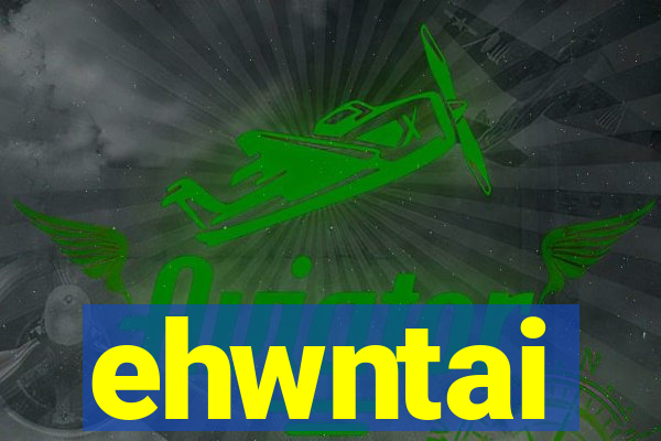 ehwntai