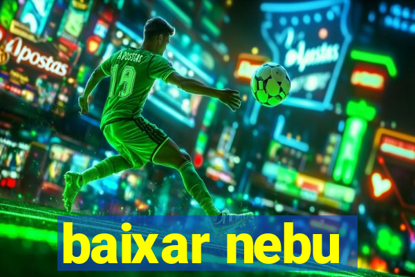 baixar nebu