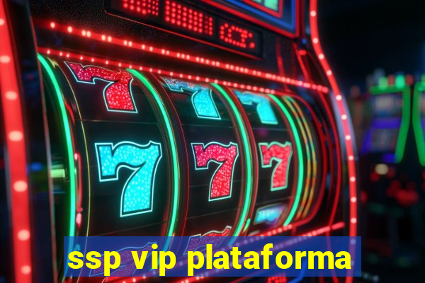 ssp vip plataforma