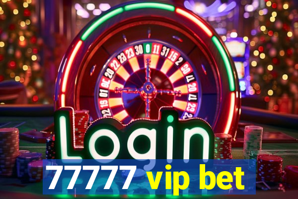 77777 vip bet