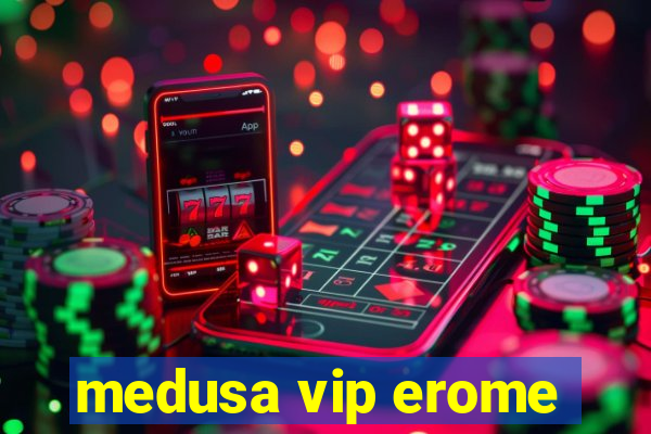 medusa vip erome