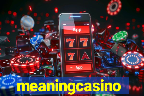 meaningcasino