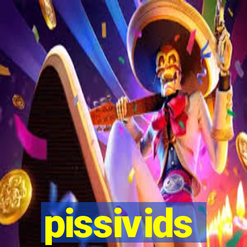 pissivids