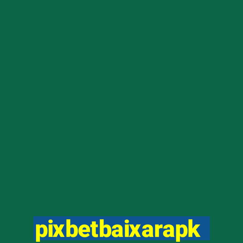 pixbetbaixarapk