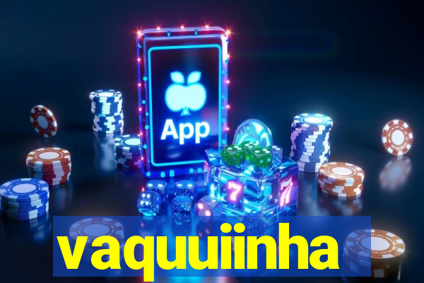 vaquuiinha